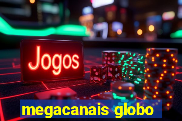 megacanais globo